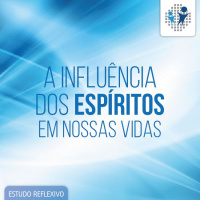 A Influência dos Espíritos em Nossas Vidas #12