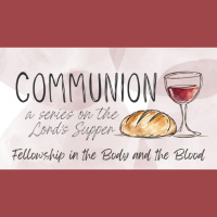 Communion: - Ep.2 Fellowship in the Body and the Blood