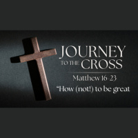 Journey to the Cross. Ep. 10 - How (not!) to be great