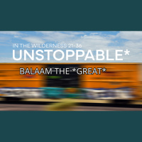 Unstoppable Pt.2 - Balaam the *Great* - Numbers 22:1-35