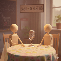 Bonus Episode - Easter Season - Fasting