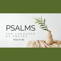 Psalms: The Language of Prayer - ep.4 - Psalm 126