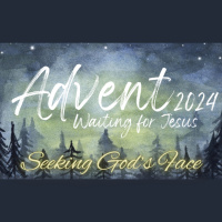Advent 2024 - Ep1. - Seeking Gods Face