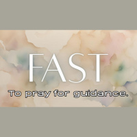 Preparing Our Hearts for Easter - Pt. 2 Fast: To Pray for Guidance