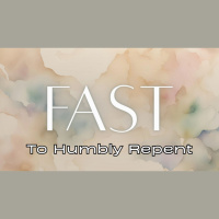 Preparing Our Hearts for Easter - Pt. 2 Fast: To Humbly Repent