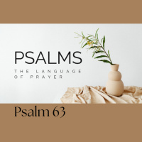 Psalms, The Language of Prayer - Psalm 63