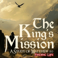 The Kings Mission E 12 Finding Life (Matthew 10:34-39)