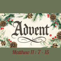 Advent 2025 - Matthew 11:7-15