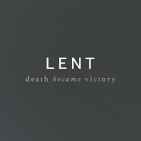 Lent:Death Became Victory | Week 1