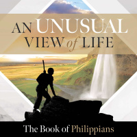 An Unusual View of Life: The Book of Philippians - Week #1 - Eric F. Koehler