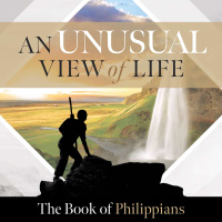 An Unusual View of Life: The Book of Philippians - Week #4 - Eric F. Koehler