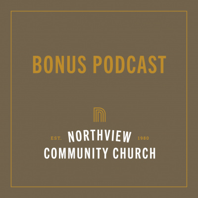Northview Bonus Podcast