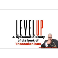 Closing out 2019 Level Up! a Systematic Study of the Book of Thessalonians