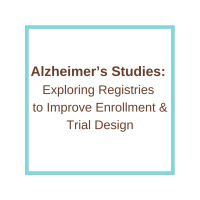 Alzheimer’s Studies: Exploring Registries to Improve Enrollment  Trial Design
