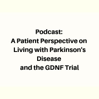 A Patient Perspective on Living with Parkinsons Disease and the GDNF Trial