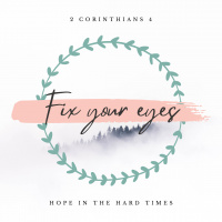 [Daily Devotions] Fix you eyes - 2 Corinthians 4:7-12