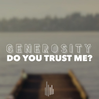 Generosity - Do You Trust Me? Moving From Anxiety To Trust