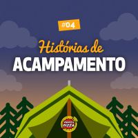 #04 - Histórias de Acampamento