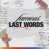 Famous Last Words: Week 3
