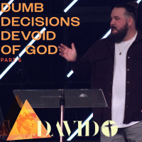 David 6: Dumb Decisions Devoid of God