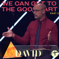 David 3: We Can Get to the Good Part