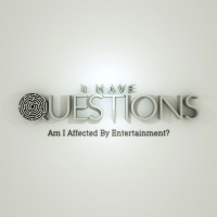 I Have Questions | Does Entertainment Affect Me?