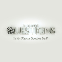 I Have Questions | Is My Phone Good or Bad?