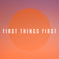 First Things First: Satisfied?