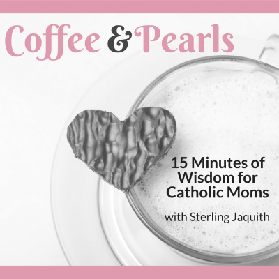 Coffee  Pearls: Wisdom For Catholic Moms