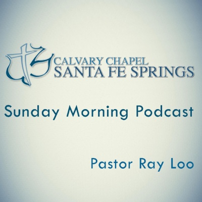 Calvary Chapel Santa Fe Springs Sunday Am Podcast