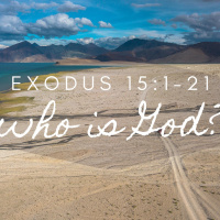 Exodus 15:1-21 Who is God? Part 2