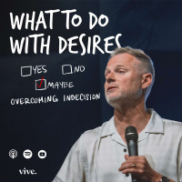 What To Do With Desires | [ ] Yes, [ ]No, [ ] Maybe | Pastor Adam Smallcombe, Global Lead Pastor