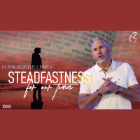 Steadfastness for our Times Part II | Ps Phil Oldfield | C3 Church Tuggerah - Audio