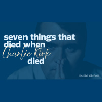 Seven Things that Died when Charlie Kirk Died | Ps Phil Oldfield | C3 Church Tuggerah - Audio