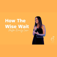 How the Wise Wait | Ps Kirrily Lowe | C3 Church Tuggerah - Audio