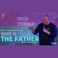 A Chat about Who is the Father with Craig Stephens - Part 3 | C3 Church Tuggerah | Part 6 Who is - Audio