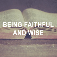 Being Faithful  Wise