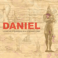 Daniel: Living as Strangers in a Strange Land — Daniel 10