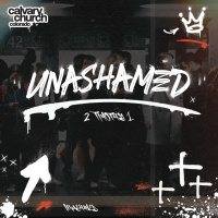 #20240428 - Unashamed - 2 Timothy 1