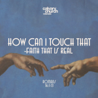 #20260315 - How Can I Touch That - Faith That Is Real - Romans 16:1-13