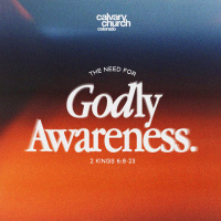 #20240922 - The Need for a Godly Awareness - 2 Kings 6:8-23 