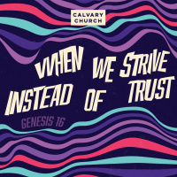 #20240417 - When We Strive Instead of Trust - Genesis 16