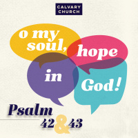 #20240421 - O My Soul, Hope In God! - Psalm 42 amp 43