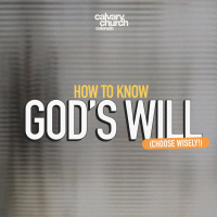 #20250406 - How To Know God’s Will — Choose Wisely! - Matthew 6:31-34