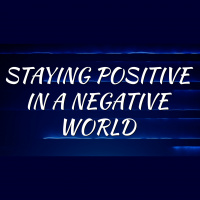 Staying Positive in a Negative World - Audio