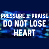 Pressure to Praise: Do Not Lose Heart - Audio