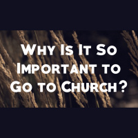 Why Is It So Important to Go to Church? - Audio
