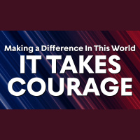Making a Difference In This World: It Takes Courage - Audio
