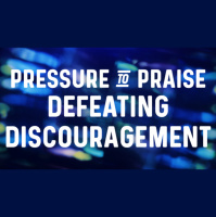 Pressure to Praise: Defeating Discouragement - Audio