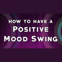 How to Have a Positive Mood Swing - Audio